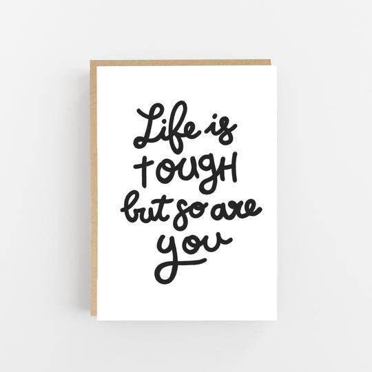 Life is tough but so are you - Greeting Card