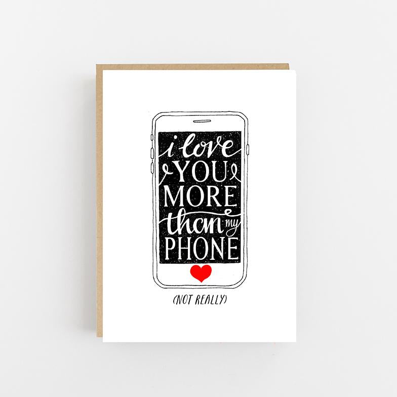 I Love You More Than My Phone - Greeting Card